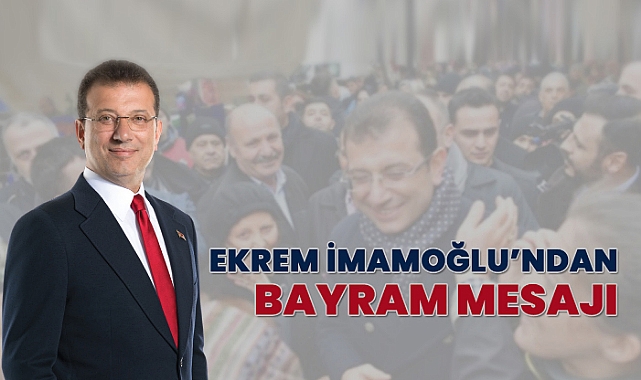 EKREM İMAMOĞLU'NDAN BAYRAM MESAJI
