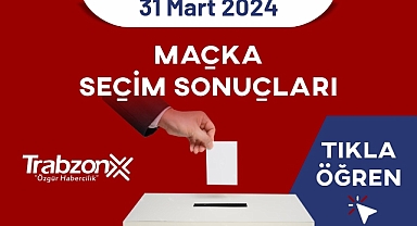 Trabzon Maçka Seçim Sonuçları 2024