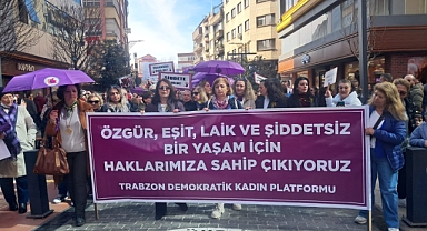 TRABZON'DA 8 MART YÜRÜYÜŞÜ: HAKLARIMIZDAN VAZGEÇMEYECEĞİZ
