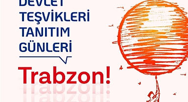 DEVLET TEŞVİKLERİ TANITIM GÜNLERİ TRABZON'DA YAPILACAK 
