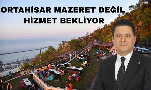 ORTAHİSAR MAZARET DEĞİL, HİZMET BEKLİYOR