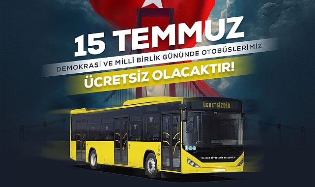 15 TEMMUZ'DA BÜYÜKŞEHİR OTOBÜSLERİ ÜCRETSİZ
