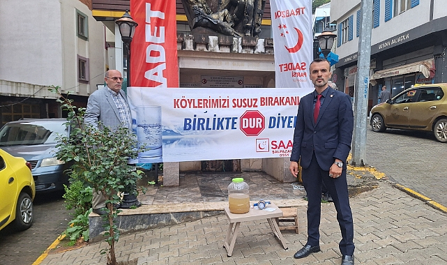 SAADET PARTİSİ ŞALPAZARI'NDAN TİSKİ'YE SU TEPKİSİ!