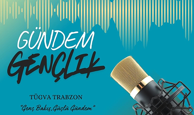 TÜGVA TRABZON’DAN GENÇLİĞİN GÜNDEMİNE YENİ PROGRAM: “GÜNDEM GENÇLİK”