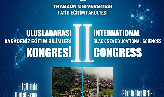 II. ULUSLARARASI KARADENİZ EĞİTİM BİLİMLERİ KONGRESİ TRABZON’DA DÜZENLENECEK