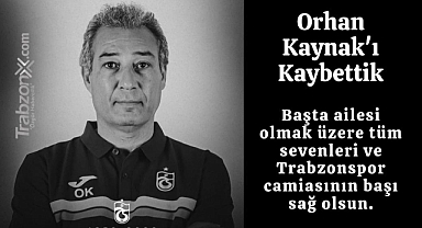 ORHAN KAYNAK'I KAYBETTİK