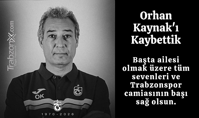 ORHAN KAYNAK'I KAYBETTİK