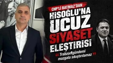 BATMAZ’DAN HİSOĞLU’NA TEPKİ “TRABZON GÜNDEMİ MAZGALA SIKIŞTIRILAMAZ”