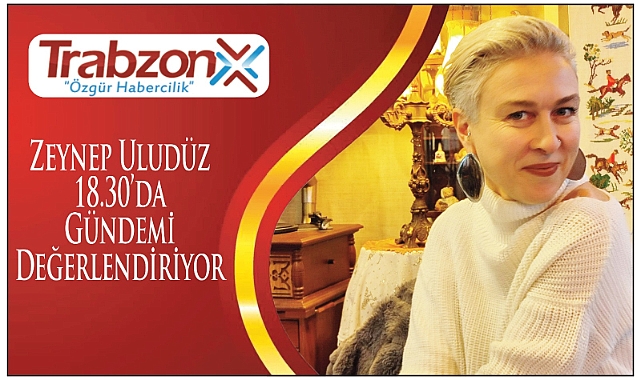 ZEYNEP ULUDÜZ GÜNDEMİ DEĞERLENDİRİYOR